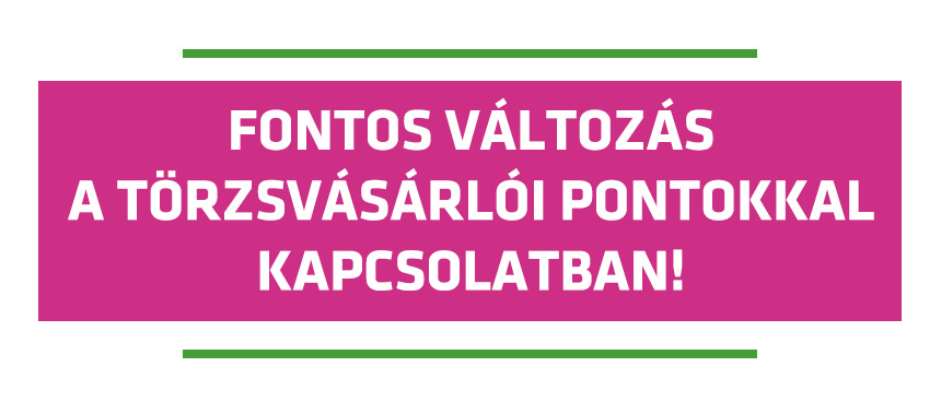 Tájékoztatás Törzsvásárlói pontokkal kapcsolatban!